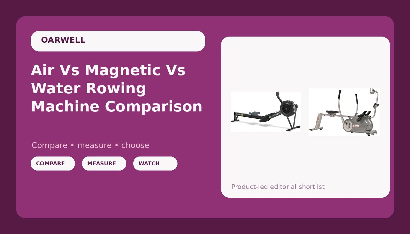 Air Vs Magnetic Vs Water Rowing Machine Comparison - OarWell review with measurements and honest opinion